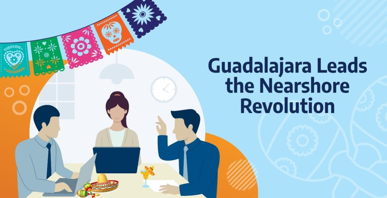 Guadalajara leads the Nearshore Revolution